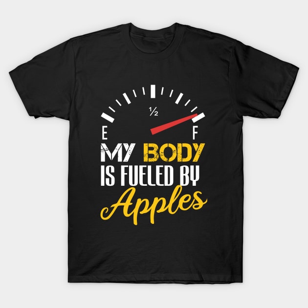 Funny Saying My Body is Fueled By Apples - Humor Present Ideas For Women T-Shirt by Arda